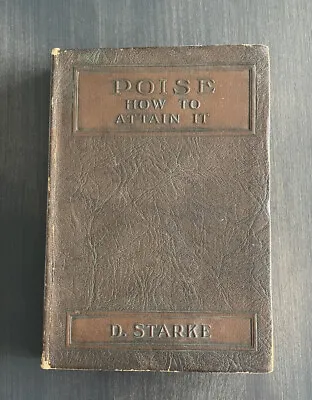 Poise How To Attain It Mental Efficiency Series Book By D. Starke 1916 1st Edit. • $20