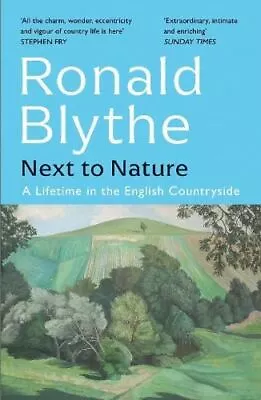 Next To Nature: A Lifetime In The English Countryside By Ronald Blythe • £11.12