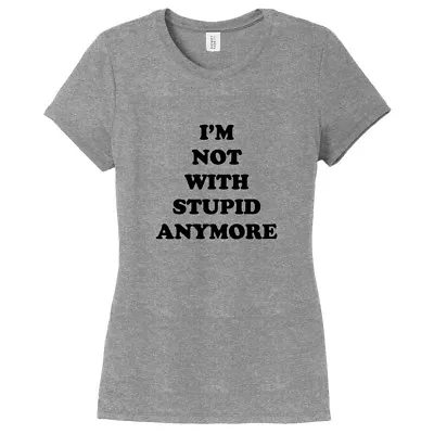 I'm Not With Stupid Anymore Women's Fitted T-Shirt - Funny Relationship Quote • £16.36