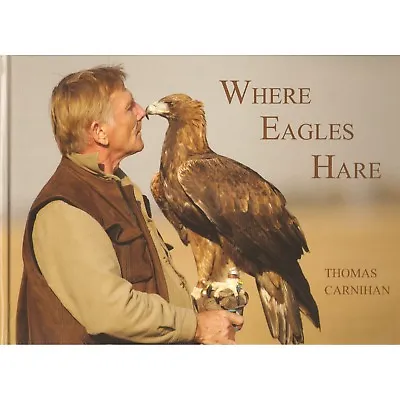 CARNIHAN THOMAS FALCONRY AND HAWKING BOOK WHERE EAGLES HARE Hardback BARGAIN New • $35.37