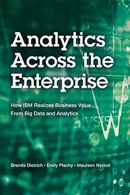 Analytics Across The Enterprise: How IBM Realizes Busin... By Norton Maureen F. • $7.05