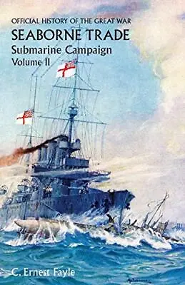 Official History Of The Great War. Seaborne Trade.volume Ii;  Submarine Campa<| • £50.24