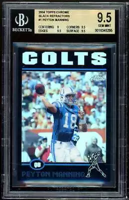 Peyton Manning 2004 Topps Chrome Black Refractors #1 (pop 2) BGS 9.5 • $400