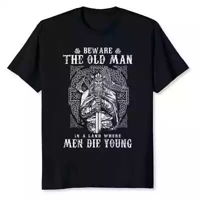 HOT! Viking Beware The Old Man In A Land Where Men Die Young T-Shirt S-5XL • $19.99