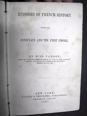 1859/1st Ed/Miss Pardoe/Episodes Of French History During The Consulate And The • $35