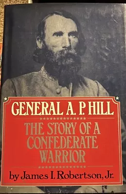 GENERAL A.P. HILL STORY OF A CONFEDERATE WARRIOR JAMES I ROBERTSON 1st Ed. 1987 • $18.85