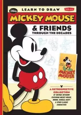 Learn To Draw Mickey Mouse & Friends Through The Decades: A Retrospective - GOOD • $8.62