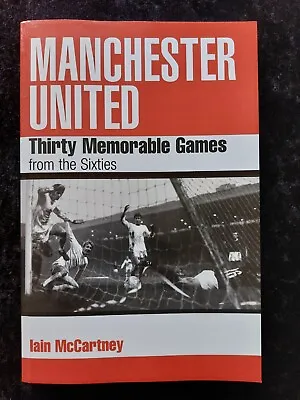 Manchester United*Thirty Memorable Games From The Sixties By Iain McCartney*NEW • £9.90