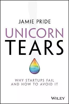 Unicorn Tears: Why Startups Fail And How To Avoid It By Pride Jamie -Paperback • $47.40