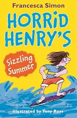 Horrid Henry's Sizzling Summer - Francesca Simon • £2.10