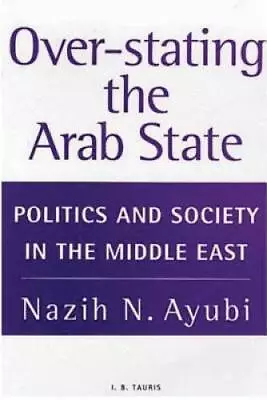 Over-Stating The Arab State: Politics And Society In The Middle East - GOOD • $9.16