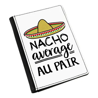 Nacho Average Au Pair Passport Holder Cover Case Best Awesome Child Minder Carer • £16.99