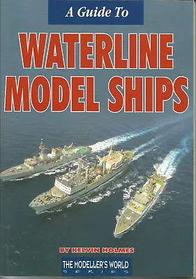 A Guide To Waterline Model Ships By Kelvin Holmes 1:1250 1:1200 • £15.95