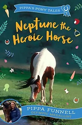 Neptune The Heroic Horse (Pippa's Po... Funnell Pippa • £6.49