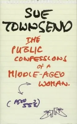 Public Confessions Of A Middle-Aged Woman Aged 55 3/4 By Sue Townsend 0718145380 • £3.49