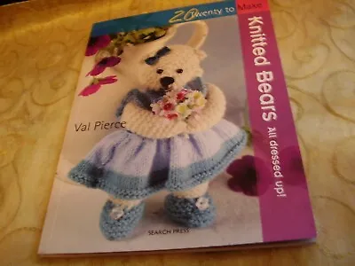 20 To Knit: Knitted Bears: All Dressed Up! By Val Pierce • £2