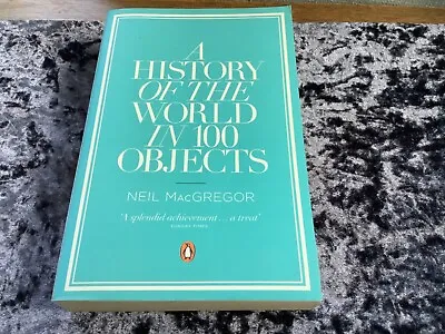 A History Of The World In 100 Objects By Dr Neil MacGregor (Paperback 2012) • £2.99