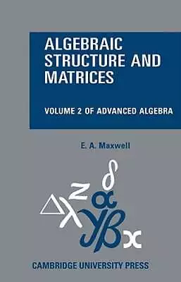 Algebraic Structure And Matrices Book 2 By E A Maxwell: New • $46.45