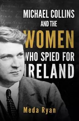 Michael Collins And The Women Who Spied For Ireland - Paperback - GOOD • $7