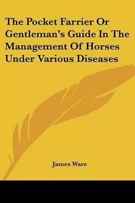 £17.95 • Buy The Pocket Farrier Or Gentleman's Guide In The Management Of Ho... 9781432509880