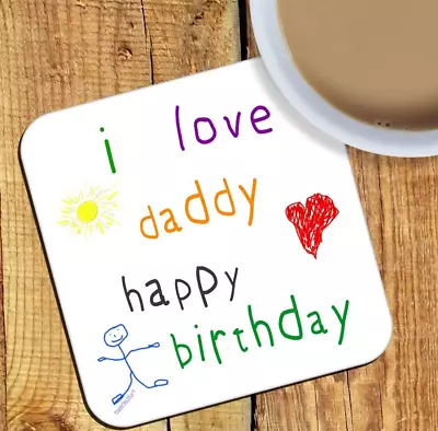 I Love Daddy - Happy Birthday - Drinks Coaster. Thoughtful Gift Idea. • £4.99