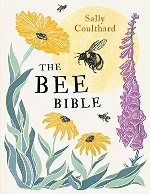 The Bee Bible: 50 Ways To Keep Bees Buzzing By Coulthard Sally NEW Book FREE  • £9.24