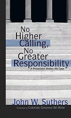 No Higher Calling No Greater Responsibility: A Prosecutor Makes His Case • $8.52