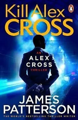 Kill Alex Cross (Alex Cross 18) By James Patterson 9780099550044 | Brand New • £8.99