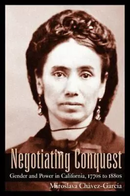 Negotiating Conquest: Gender And Power In California 1770s To 1880s - GOOD • $10.23