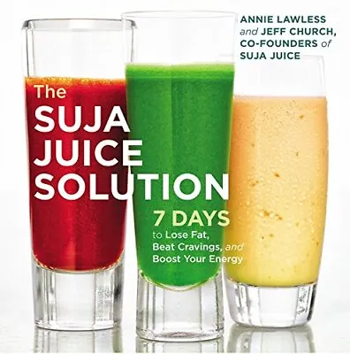 The Suja Juice Solution: 7 Days To Lose Fat Beat Cravings And Boost Your E... • $3.82