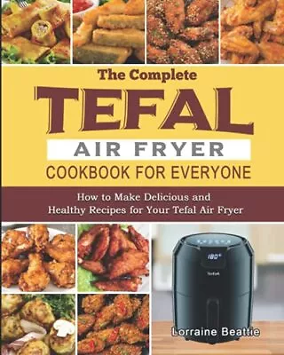The Complete Tefal Air Fryer Cookbook For Everyone: How To Make  • $29.99