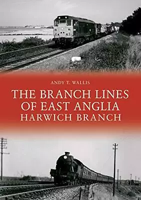 The Branch Lines Of East Anglia: Harwich Branch • £9.85