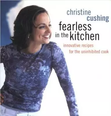 Fearless In The Kitchen: Innovative Recipes For The Uninhibited Cook - GOOD • $5.56