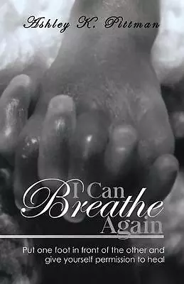 I Can Breathe Again: Put One Foot In Front And Give Yourself Permission To Heal  • $28.71