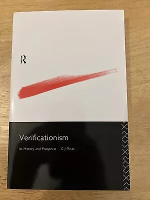 Verificationism: Its History And Prospects By C J Misak: New • $25