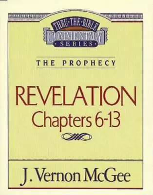 Revelation Ii Chapters 6-13; Thru The Bib- Paperback J Vernon McGee 078520900X • $5.02