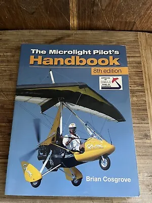 Microlight Pilot's Handbook - 8th Edition By Brian Cosgrove (Paperback 2013) • £11.90