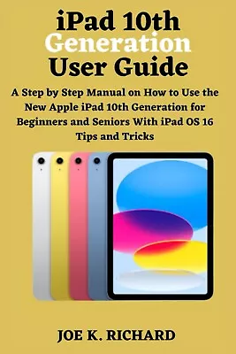 Ipad 10th Generation User Guide A Step By Step Manual On How To Use The New A... • £13.09