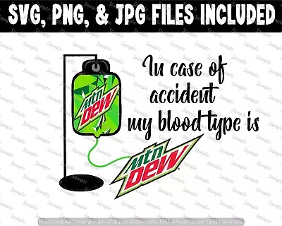 In Case Of Accident My Blood Type Is Mountain Dew PNG SVG JPG Files • $4.95