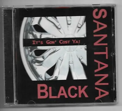 Santana Black - It's Gon' Cost Ya * 2003 * Milwaukee * Out Of Print * Rare * • $25
