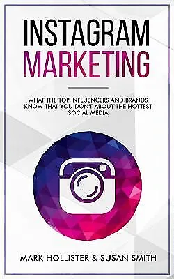 $43.92 • Buy Instagram Marketing What Top Influencers Brands Know Tha By Hollister Mark
