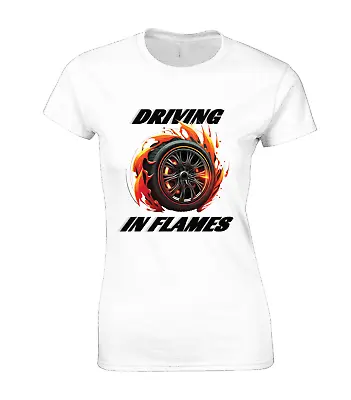 Driving In Flames Ladies T Shirt Car Tyre Racing Supercar Cool Design Gift Top • £7.99