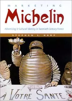 Marketing Michelin: Advertising And Cultural Identity In Twentieth-Centur - GOOD • $10.31