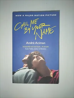 Call Me By Your Name By Andre Aciman (Paperback 2017) • $24.99