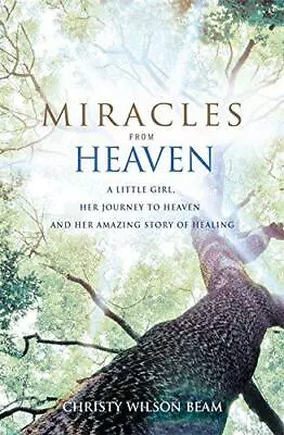 Miracles From Heaven: A Little Girl Her Journey To Heaven And Her Amazing Story • £12.52