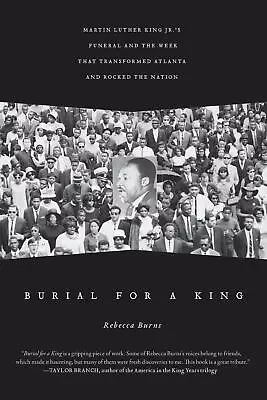 Burial For A King: Martin Luther King Jr.'s Funeral And The Week That Transforme • $21.34