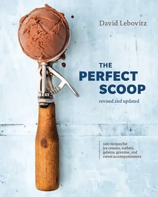 Perfect Scoop : 200 Recipes For Ice Creams Sorbets Gelatos Granitas And S... • $22.82