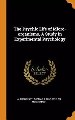 The Psychic Life Of Micro-Organisms. A Study In Experimental Psychology By Binet • $26.41