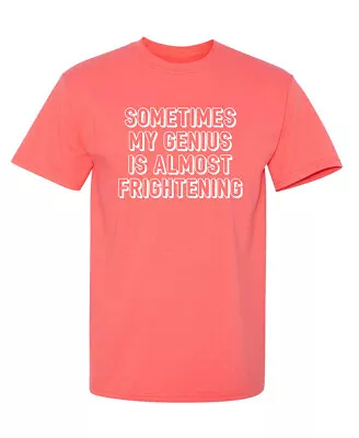 Sometimes My Genius Is Almost Sarcastic Humor Graphic Novelty Funny T Shirt • $16.49