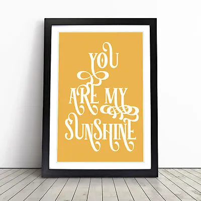 You Are My Sunshine V2 Typography Wall Art Print Framed Canvas Picture Poster • £16.95